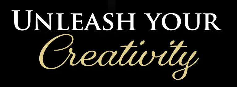 Unleash your creativity